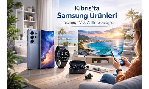 Kıbrıs’ta Samsung Ürünleri: Telefon, TV ve Akıllı Teknolojiler